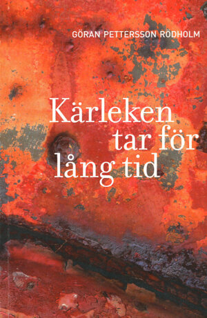 Böcker - KÄRLEKEN TAR FÖR LÅNG TID Göran Pettersson Rödholm